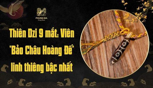 Thiên Dzi 9 mắt: Viên “Bảo Châu Hoàng Đế” linh thiêng bậc nhất